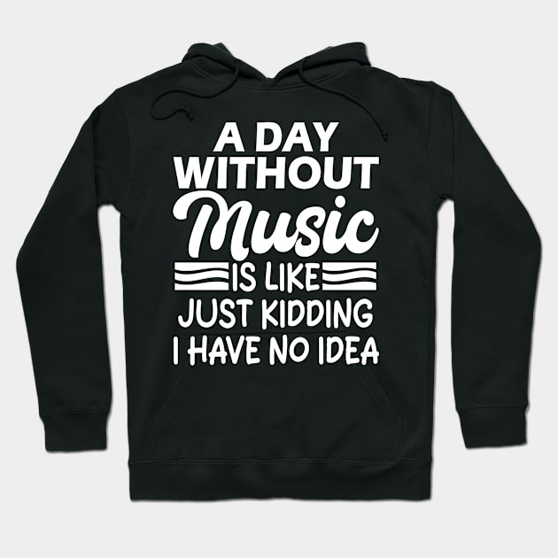 A day without music is like Just kidding I have no idea Hoodie by mdr design